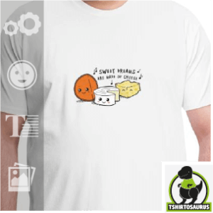 Tee-shirt "Sweet Dreams" : sweet dreams are made of cheese, dessin de fromages kawaii.